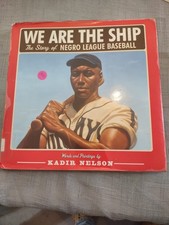 Kadir Nelson We Are the Ship: Story of Negro League Baseball HC 2008 Ages 9-12