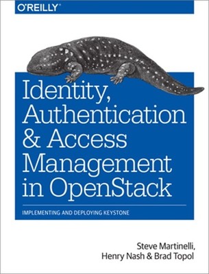 Identity, Authentication, and Access Management in Openstack: Implementing and D