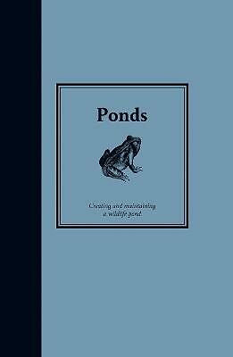 Ponds: Creating and Maintaining Wildlife Ponds BRAND NEW Book