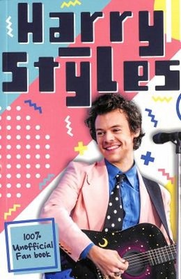 Harry Styles: The Ultimate Fan Book 100% Unofficial Paperback Sch
