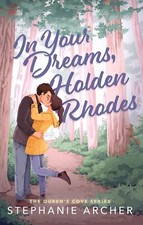 In Your Dreams, Holden Rhodes: A Spicy Small Town Grumpy Sunshin