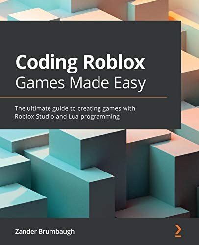 Coding Roblox Games Made Easy: The ultimate guide to... - Zander Brumbaugh