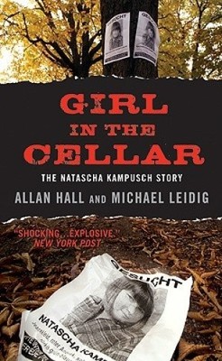 Girl in the Cellar: The Natascha Kampusch Story by Hall, Allan