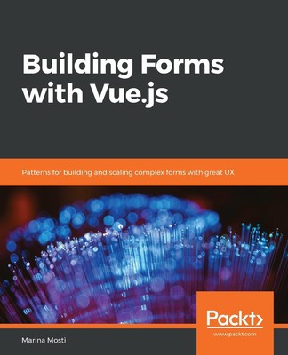 Building Forms with Vue.js: Patterns for building and scaling complex forms with