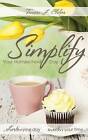 Simplify Your Homeschool Day: Shorten Your Day, Sweeten Your Time by Tamara L Chilver (Paperback / softback, 2013)