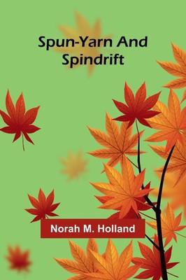 Spun-yarn and Spindrift Norah M. Holland Taschenbuch Englisch 2024 Alpha Edition