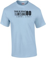 This is what 80 and awesome looks like 80th birthday t-shirt - happy birthday 80