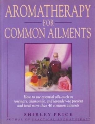 Aromatherapy for Common Ailments: How to Use Essential Oils--Such as...
