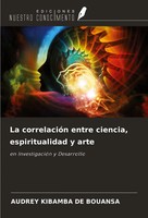 Audrey Kibamba De Bouansa | La CorrelacióN Entre Ciencia, Espiritualidad Y Arte