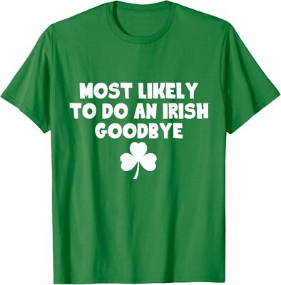 Most Likely To Do An Irish Goodbye Cool Present Unisex T-Shirt