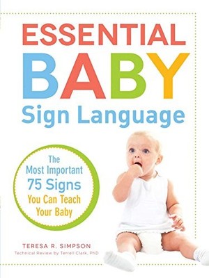 Essential Baby Sign Language : The Most Important 75 Signs You Can Teach Your...