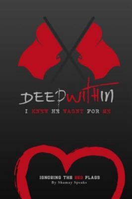 Deep Within I Knew He Wasn't for Me: Ignoring the Red Flags by Speaks, Shamay...