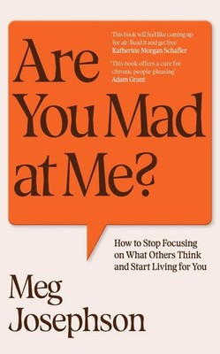 Are You Mad At Me?: How to Stop Focusing on What Others Think and Start Living f