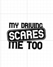 My Driving Scares Me Too Funny Vinyl Decal