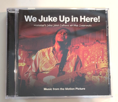We Juke Up in Here - Mississippi's Juke Joint Culture at the Crossroads CD 2012