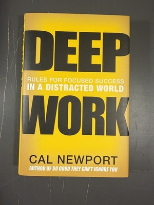 Deep Work by Cal Newport Hardcover First Edition 2016 Rules for Focused Success