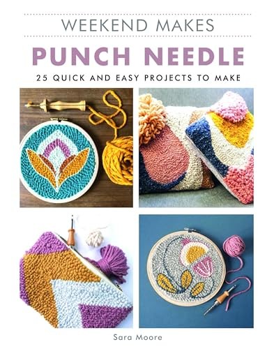 Weekend Makes: Punch Needle - 25 Quick and Easy Projects to Make