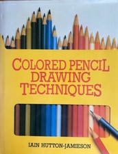 COLORED PENCIL DRAWING TECHNIQUES IAIN HUTTON-JAMIESON HARDCOVER NEW