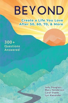 Beyond Create a Life You Love After 50, 60, 70, and More Mary Henderson (u. a.)