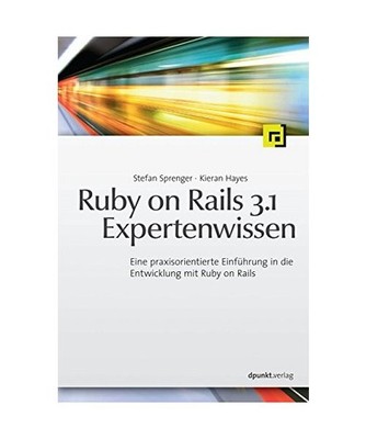 Ruby on Rails 3.1 Expertenwissen: Eine praxisorientierte Einführung in die Entw