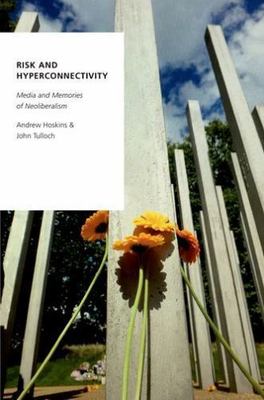 Risk and Hyperconnectivity : Media and Memories of Neoliberalism, Hardcover b...