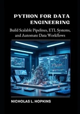 Python for Data Engineering: Build Scalable Pipelines, ETL Systems, and Automate