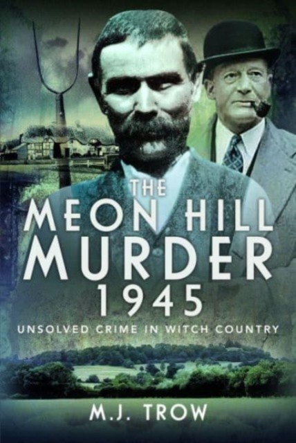 The Meon Hill Murder, 1945 by M J Trow (Hardback Book)
