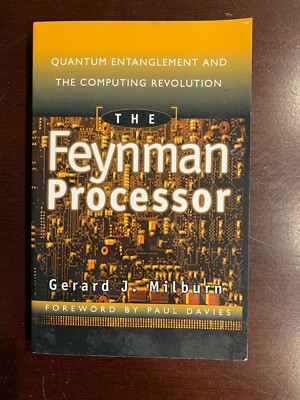 The Feynman Processor : Quantum Entanglement and the Computing Revolution by Ger