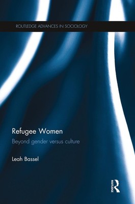 Refugee Women: Beyond Gender versus Culture by Leah Bassel (English) Paperback B