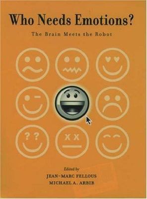Who Needs Emotions?: The Brain Meets the Robot (Series in Affective Science)...
