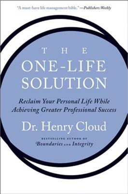 The One-Life Solution: Reclaim Your Personal Life While Achieving Greater Profes