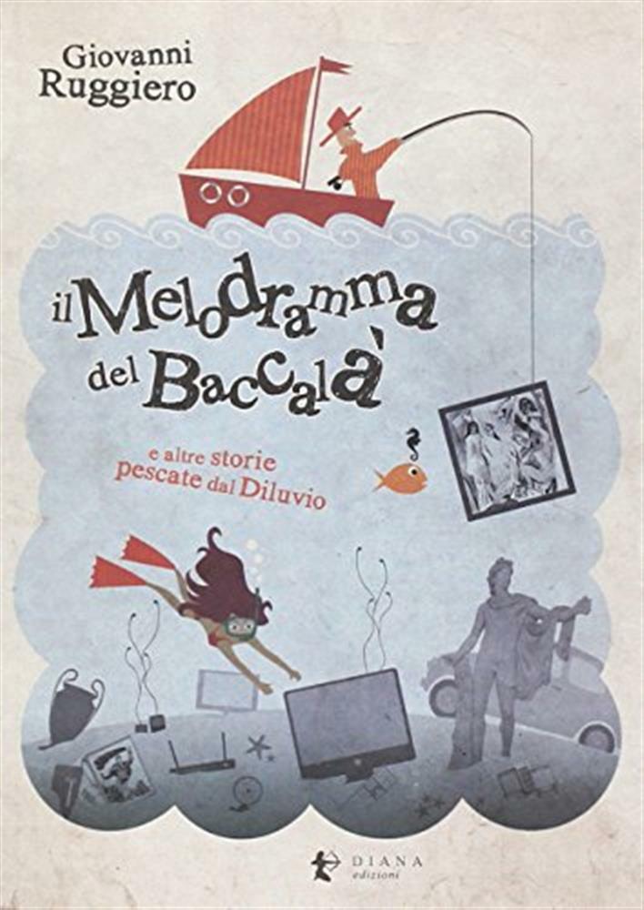 Il melodramma del baccalà e altre storie pescate dal diluvio - Ruggiero Giovanni