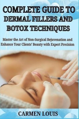 Carmen Louis Complete Guide to Dermal Fillers and Boto (Taschenbuch) (US IMPORT)