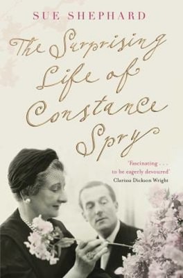 The Surprising Life of Constance Spry Paperback Sue Shephard