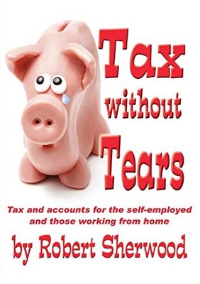 Tax without Tears: Tax and Accounts for the Self-employed Workin