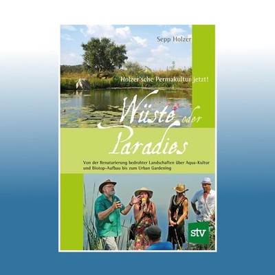Wüste oder Paradies | Sepp Holzer