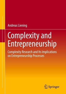 Complexity and Entrepreneurship: Complexity Research and Its Implications on Ent