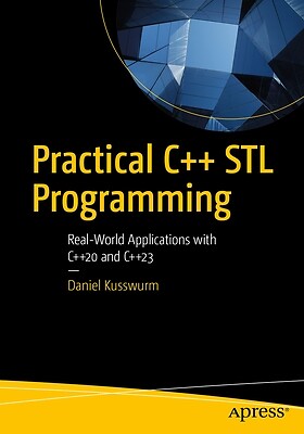 Practical C++ STL Programming: Real-Worl Kusswurm, Daniel Paperback