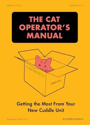 The Cat Operator's Manual : Getting the Most from Your New Cuddle Unit