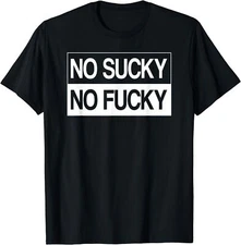 Min NEW LIMITED No Sucky No Fucky Funny Anal Marriage Life T-Shirt