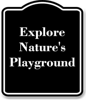 Explore Nature's Playground BLACK  Aluminum Composite Sign