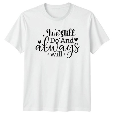 We Still Do And Always T-Shirt Jahrestag Liebe Jahrestag Geschenk für Sie und Ihn