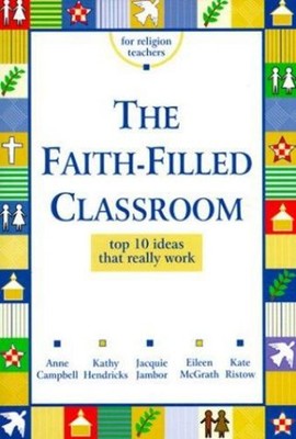 Faith-Filled Classroom : Top 10 Ideas That Really Work Paperback