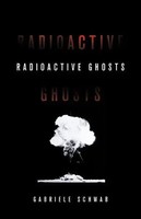 Radioactive Ghosts Gabriele Schwab Taschenbuch Posthumanities Englisch 2020