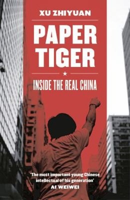 Paper Tiger : Inside the Real China Paperback Xu Zhiyuan