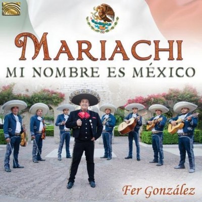 Fer Gonzalez Mariachi: Mi Nombre Es Mexico (CD) Album
