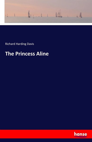 Richard Harding Davis | The Princess Aline | Taschenbuch | Englisch (2016)-image