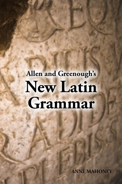 Allen and Greenough's New Latin Grammar by Anne Mahoney PAPERBACK 9781585100279