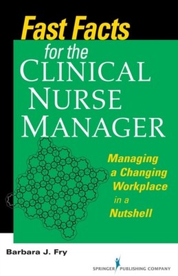 Fast Facts for the Clinical Nurse Manager : Tips on Managing the