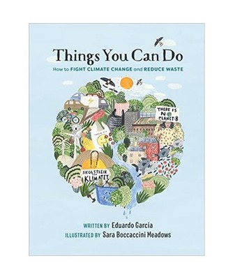 Things You Can Do: How to Fight Climate Change and Reduce Waste: How to Fight Cl